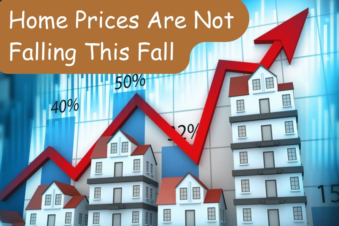 Home Prices Are Not Falling This Fall