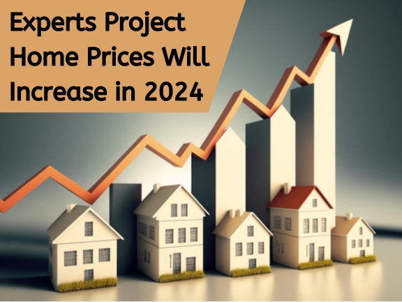 Experts Project Home Prices Will Increase in 2024