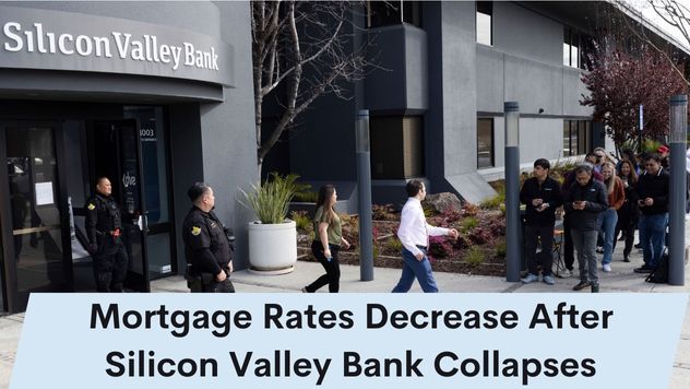 Mortgage Rates Decrease After Silicon Valley Bank Collapses