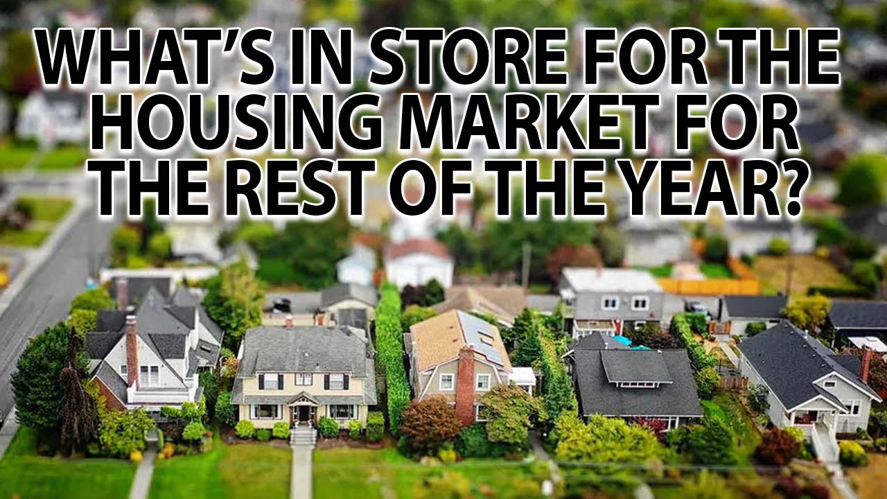 What’s In Store for the Housing Market for the Rest of the Year?