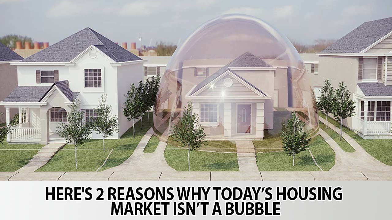 Here's 2 Reasons Why Today's Housing Market Isn't a Bubble