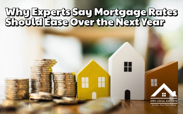 Why Experts Say Mortgage Rates Should Ease Over the Next Year