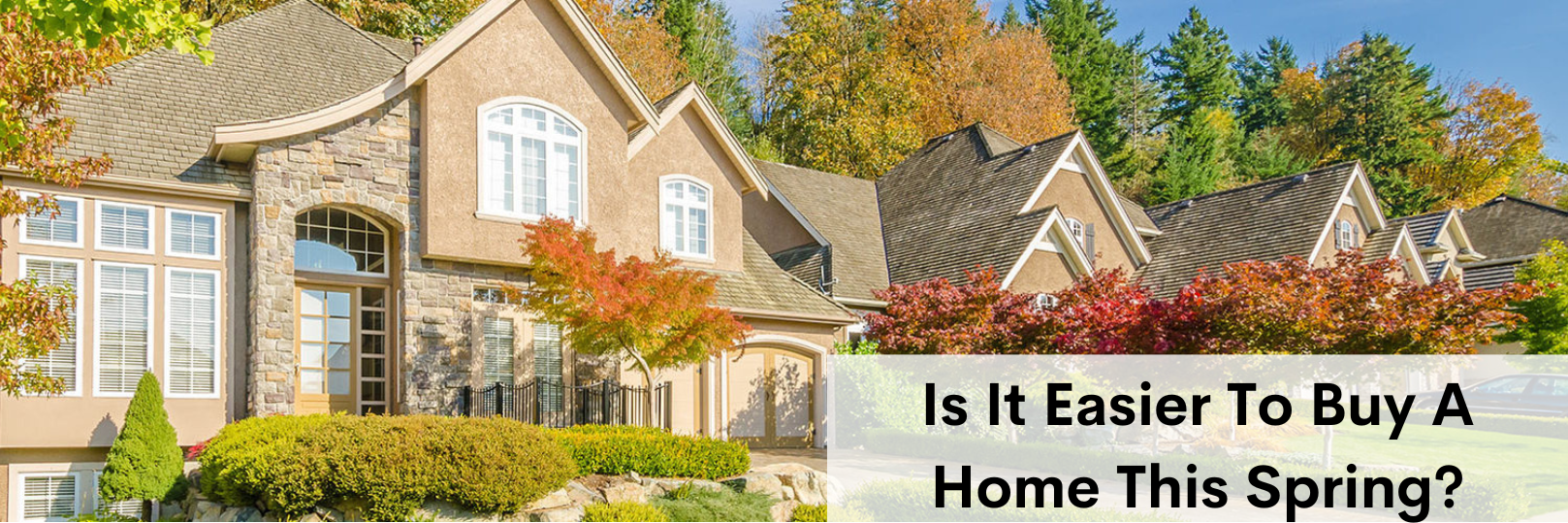 Is It Easier To Buy A Home This Spring?