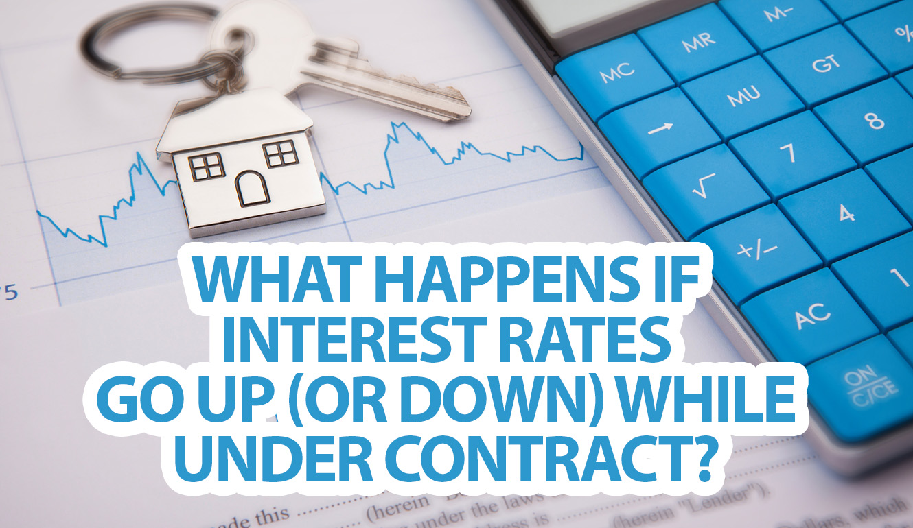 What happens if interest rates go up (or down) while under contract