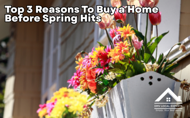 Top 3 Reasons To Buy a Home Before Spring Hits