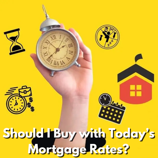Should I Buy with Today’s Mortgage Rates? Should I Buy with Today’s Mortgage Rates?
